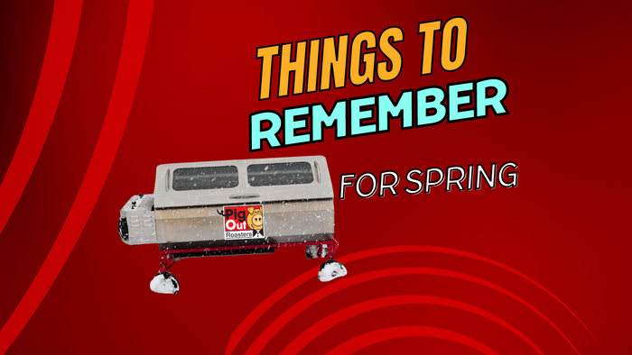 Things to Remember in the Spring - Propane Roaster Edition